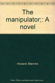The manipulator;: A novel