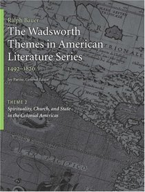The Wadsworth Themes American Literature Series, 1492-1820 Theme 2: Spirituality, Church, and State in the Colonial Americas