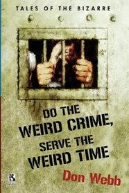 Do the Weird Crime, Serve the Weird Time: Tales of the Bizarre / Gargoyle Nights: A Collection of Horror (Wildside Double #16)