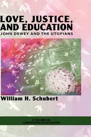 Love, Justice, and Education: John Dewey and the Utopians (HC) (Landscapes in Education)