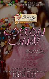 Cotton Candy: The Sequel to Erin Lee's Diary of a Serial Killer Series (Ice Cream Shop Series)