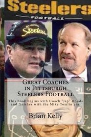 Great Coaches in Pittsburgh Steelers Football: This book begins with Coach 