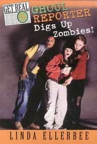 Ghoul Reporter Digs Up Zombies! (Ellerbee, Linda. Get Real, #5.)