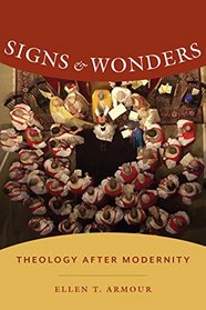 Signs and Wonders: Theology After Modernity (Gender, Theory, and Religion)
