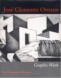 Jose Clemente Orozco: Graphic Work (Joe R. and Teresa Lozano Long Series in Latin American and Latino Art and Culture)