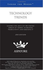 Technology Trends, 2010 ed.: Leading CTOs and CIOs on Staying Abreast of Trends, Increasing Productivity, and Greening IT (Inside the Minds)