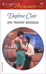 His Trophy Mistress (Harlequin Presents, No 2249)