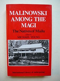 Malinowski Among the Magi: The Natives of Mailu (International Library of Anthropology)