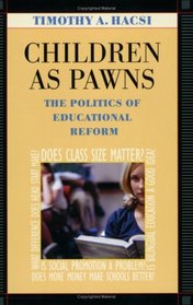 Children as Pawns : The Politics of Educational Reform