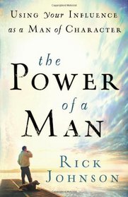 Power of a Man, The: Using Your Influence as a Man of Character