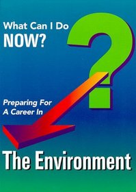Preparing for a Career in the Environment (What Can I Do Now?)