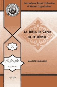 The Bible, the Qur'an and Science: (La Bible, le Coran et la Science) The Holy Scriptures Examined in the Light of Modern Knowledge, translated from the French