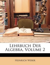 Lehrbuch Der Algebra, Volume 2 (German Edition)