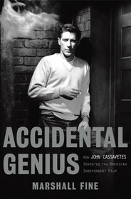 Accidental Genius: How John Cassavetes Invented the Independent Film