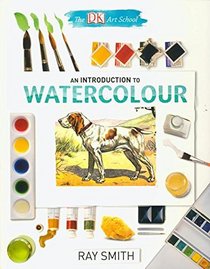 An Introduction to Watercolour (The DK Art School)