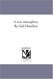 A new atmosphere. By Gail Hamilton