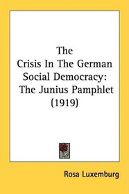 The Crisis In The German Social Democracy: The Junius Pamphlet (1919)
