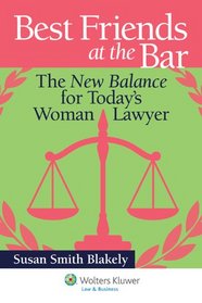 Best Friends At the Bar: the New Balance for Today's Woman Lawyer