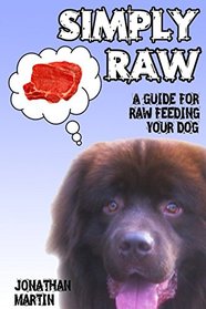 SIMPLY RAW: A guide for raw feeding your dog