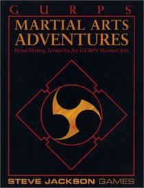 GURPS Martial Arts Adventures: Hard-Hitting Scenarios for GURPS Martial Arts