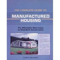 The Complete Guide to Manufactured Housing: The Affordable Alternative to Stick-Built Construction
