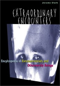 Extraordinary Encounters: An Encyclopedia of Extraterrestrial & Otherworldly Beings
