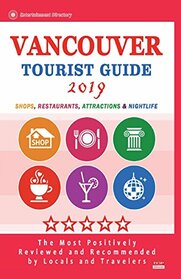 Vancouver Tourist Guide 2019: Shops, Restaurants, Entertainment and Nightlife in Vancouver, Canada (City Tourist Guide 2019)
