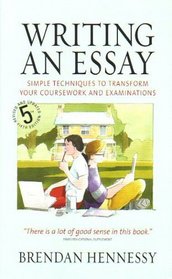 Writing an Essay: Simple Techniques to Transform Your Coursework and Examinations