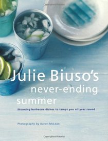 Julie Biuso's Never-ending Summer: Stunning Barbecue Dishes to Tempt You All Year Round