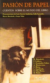 Pasion de papel/ Passion of paper: Cuentos Sobre El Mundo Del Libro/ Short Stories About the World of the Book (Spanish Edition)