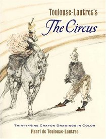 Toulouse-Lautrec's The Circus: Thirty-Nine Crayon Drawings in Color