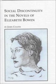 Social Discontinuity in the Novels of Elizabeth Bowen: The Conservative Quest (Studies in British Literature , Vol 38)
