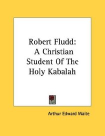 Robert Fludd: A Christian Student Of The Holy Kabalah