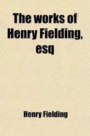 The works of Henry Fielding, esq