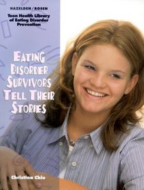 Eating Disorder Survivors Tell Their Stories (The Teen Health Library of Eating Disorder Prevention)