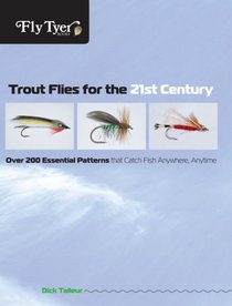 Trout Flies for the 21st Century: Over 200 Essential Patterns That Catch Fish Anywhere, Anytime (Fly Tyer)