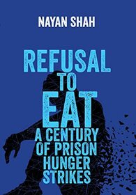 Refusal to Eat: A Century of Prison Hunger Strikes