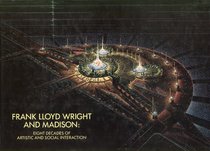 Frank Lloyd Wright in Madison: Eight Decades of Artistic and Social Interaction