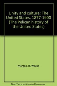 Unity and Culture: The United States 1877-1900 (Hist of the USA)