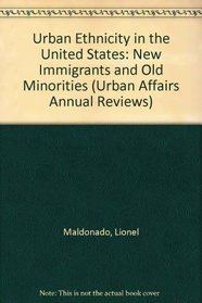 Urban Ethnicity in the United States: New Immigrants and Old Minorities (Urban Affairs Annual Reviews)