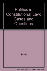 Politics in Constitutional Law: Cases and Questions