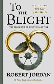 To The Blight: The Eye of the World, Part II (Wheel of Time, 1)