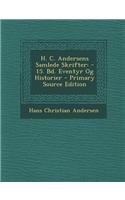 H. C. Andersens Samlede Skrifter: -15. Bd. Eventyr Og Historier - Primary Source Edition (Danish Edition)
