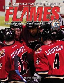 The Flames : Celebrating Calgary's Dream Season, 2003-04 --2004 publication.