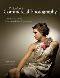 Professional Commercial Photography: Techniques and Images from Master Digital Photographers (Pro Photo Workshop)