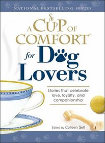 Cup of Comfort for Dog Lovers: Stories That Celebrate Love, Loyality, and Companionship (Cup of Comfort)
