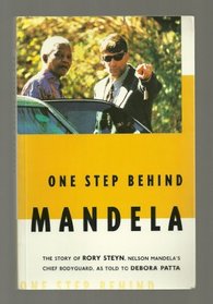 One Step Behind Mandela: The Story of Rory Steyn, Nelson Mandela's Chief Bodyguard