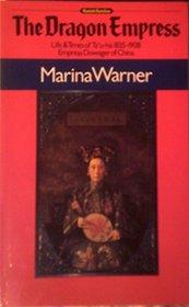 The Dragon Empress: Life and Times of Tz'u-hsi, 1835-1908, Empress Dowager of China