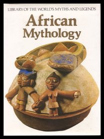 African mythology (Library of the world's myths and legends)