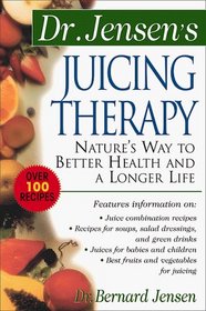Dr. Jensen's Juicing Therapy : Nature's Way to Better Health and a Longer Life
